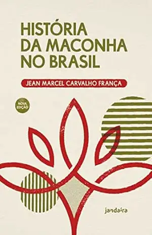 História da maconha no Brasil – Jean Marcel Carvalho França