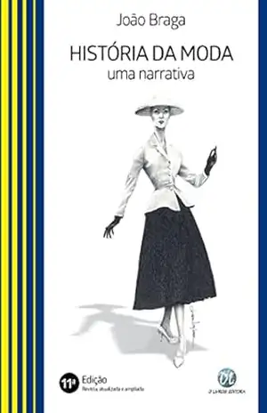 História da moda; Uma narrativa – João Braga