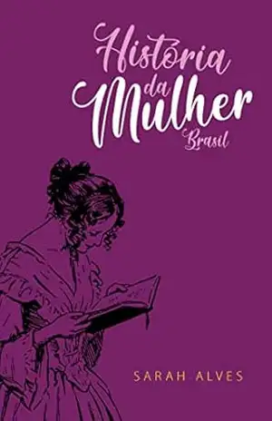 História da Mulher: Brasil – Sarah  Alves