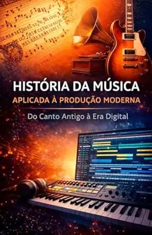 História da Música Aplicada à Produção Moderna: Do Canto Antigo à Era Digital – LUCIANO GALESKI