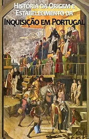 História da Origem e Estabelecimento da Inquisição em Portugal – Alexandre Herculano