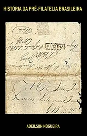 História Da Pré–filatelia Brasileira – Adeilson Nogueira