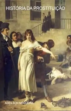 História Da Prostituição – Adeilson Nogueira