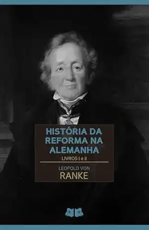 História da Reforma na Alemanha: Livros I e II (História da Reforma na Alemanha de Leopold von Ranke Livro 1) - Leopold von Ranke