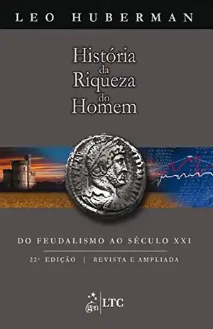História da Riqueza do Homem - Leo Huberman