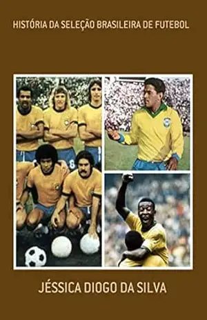 História Da Seleção Brasileira De Futebol – Jéssica Diogo Da Silva