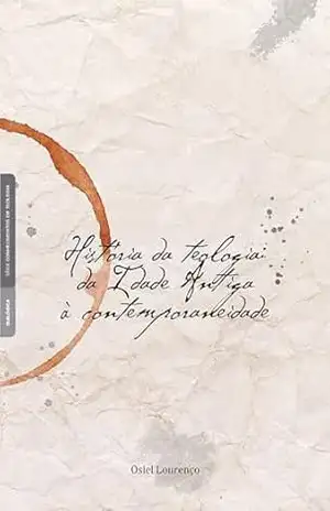 História da teologia:: da Idade Antiga à contemporaneidade – Osiel Lourenço