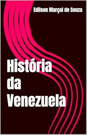 História da Venezuela – Edilson Marçal de Souza