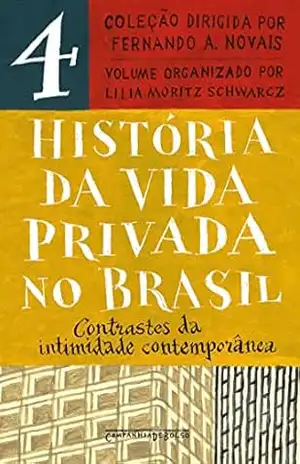 História da vida privada no Brasil – Vol. 4: Contrastes da intimidade contemporânea – Fernando A. Novais