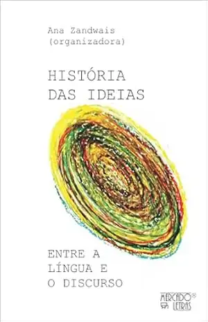 História das Ideias: Entre a língua e o Discurso – Ana  Zandwais