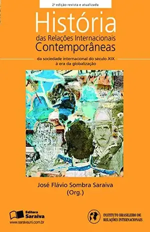 HISTÓRIA DAS RELAÇÕES INTERNACIONAIS CONTEMPORÂNEAS – COLEÇÃO RI's - JOSE FLAVIO SOMBRA SARAIVA