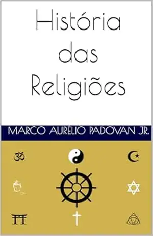 História das Religiões: Teias da Humanidade: Uma Jornada Através dos Tempos – Volume 4 – Marco Aurélio Padovan Jr.