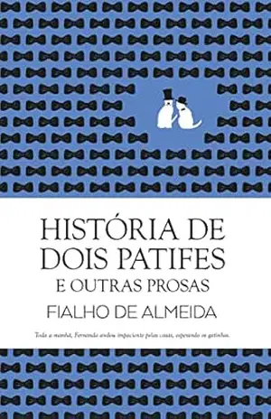 História de Dois Patifes e Outras Prosas (Clássicos Guerra e Paz Livro 1) – Fialho de Almeida