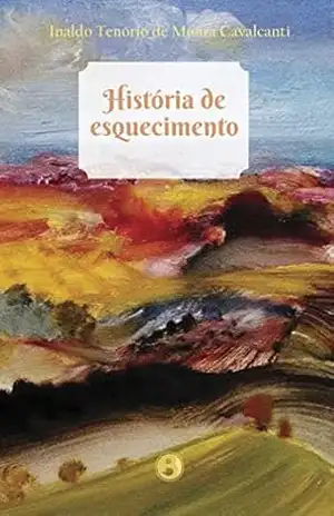 HISTÓRIA DE ESQUECIMENTO - INALDO TENÓRIO DE MOURA CAVALCANTI