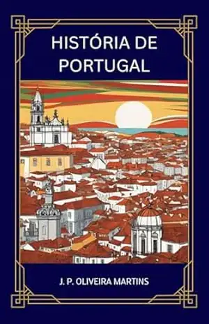 HISTÓRIA DE PORTUGAL – J. P. Oliveira Martins