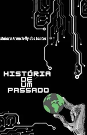 História de Um Passado (VOL1) (Histórias Metálicas) – Maiara Francielly  dos Santos
