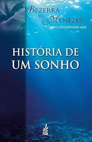 História de um sonho (Coleção Bezerra de Menezes) – Adolfo Bezerra de Menezes