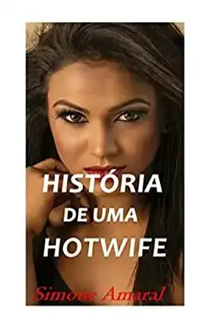 História de uma Hotwife - Simone Cleópatra Amaral