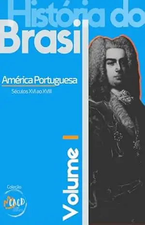 História do Brasil – América Portuguesa: século XVI ao XVIII – Edição Kindle – Rony Torres