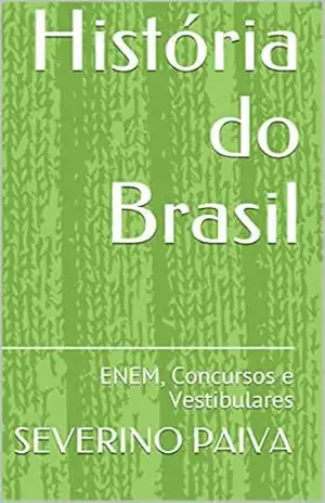 História do Brasil: ENEM, Concursos e Vestibulares - SEVERINO PAIVA