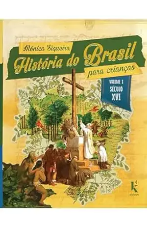 História do Brasil para crianças: vol. I – século XVI – Mônica Siqueira