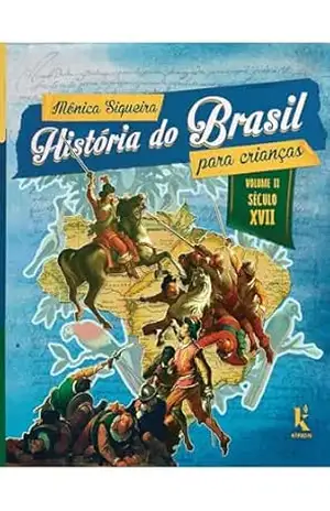 História do Brasil para crianças: vol. II – século XVII - Mônica Siqueira