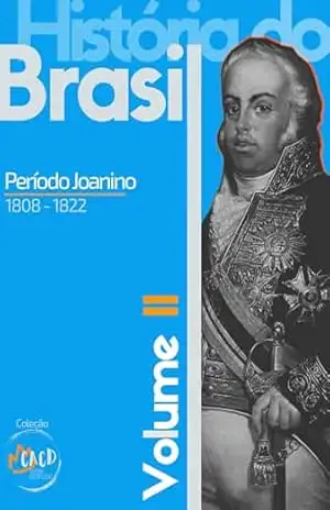 História do Brasil. Vol. II: Período Joanino – RONY TORRES