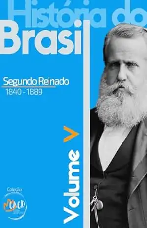 História do Brasil Vol. V: Segundo Reinado (1840 – 1889) – Rony Torres