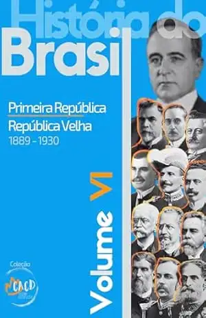 História do Brasil Vol. VI: Primeira República (Velha) – 1989 – 1930 – Rony Torres