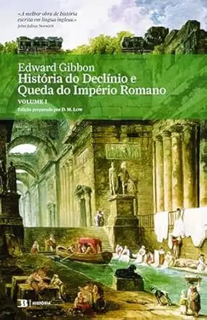 História do Declínio e Queda do Império Romano, Vol. I – Edward Gibbon