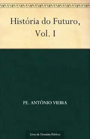 História do Futuro Vol. I – Pe. Antônio Vieira