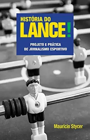 História do lance!: Projeto e prática de jornalismo esportivo - Mauricio Stycer