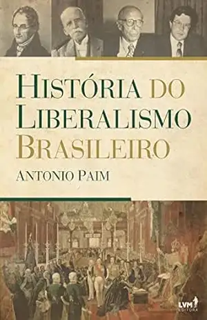 História do Liberalismo Brasileiro – Antonio Paim