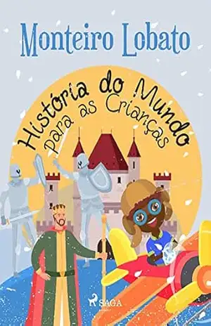 História do Mundo para as Crianças (Coleção Sítio do Picapau Amarelo Livro 22) – Monteiro Lobato