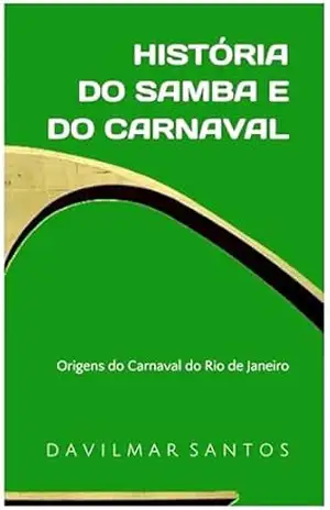História do Samba e do Carnaval: As origens do Carnaval do Rio de Janeiro – Davilmar Santos