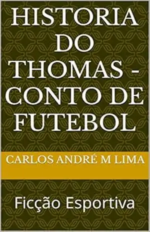 Historia do Thomas – Conto de futebol: Ficção Esportiva – Carlos André M Lima
