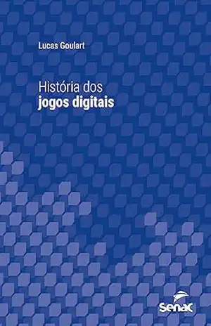 História dos jogos digitais (Série Universitária) – Lucas Goulart