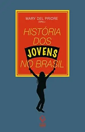 Historia dos jovens no Brasil – Mary Del Priore