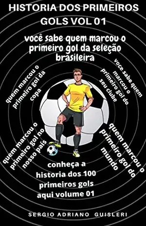 Historia dos primeiros gols vol. 01 - sergio guisleri