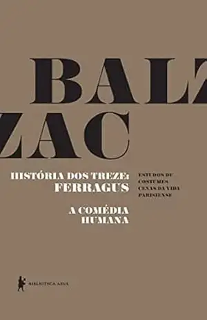 História dos treze: Ferragus – A Comédia Humana – Honoré de Balzac