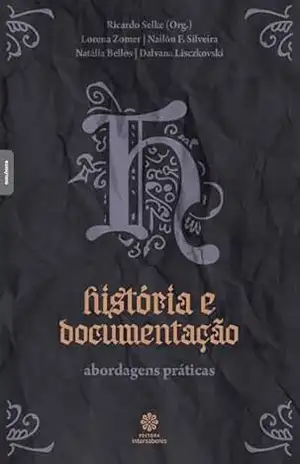História e documentação:: abordagens práticas – Ricardo de Castilho Selke