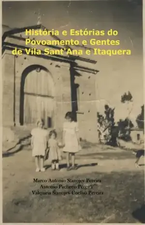 História e Estórias do Povoamento e Gentes de Vila Sant’Ana e Itaquera – Marco Antonio Stanojev Pereira