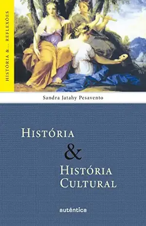 História & História Cultural (História &… Reflexões) – Sandra Jatahy Pesavento