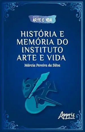 História e Memória do Instituto Arte e Vida – Márcia Pereira da Silva