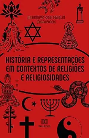 História e Representações em Contextos de Religiões e Religiosidades – Wladimyr Sena Araújo