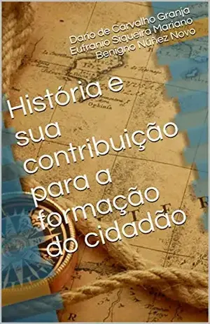 História e sua contribuição para a formação do cidadão – Dario de Carvalho Granja Eufranio Siqueira Mariano Benigno Núñez Novo