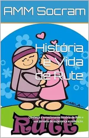 História e Vida de Rute: Conheça a emocionante história de Rute e sua jornada de esperança e redenção. (Aventuras Biblicas.) - AMM Socram