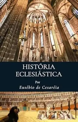 História Eclesiástica – Eusébio  de Cesaréia