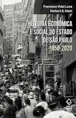 História econômica e social do estado de São Paulo – 1950–2020 – Francisco Vidal Luna