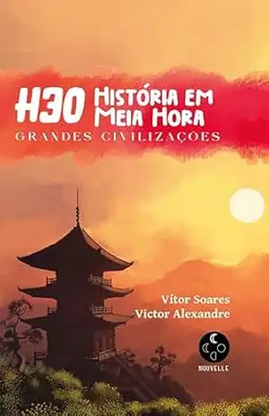 História em Meia Hora: Grandes Civilizações - Vítor  Soares